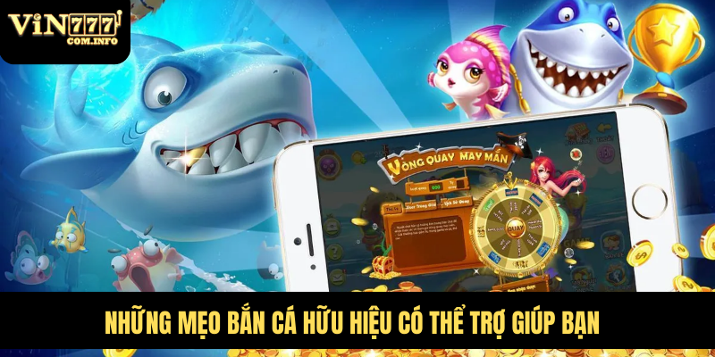 Bắn Cá VIN777 Com - Trải Nghiệm Hấp Dẫn Với Tỷ Lệ Thắng Cao 4 Những mẹo bắn cá hữu hiệu có thể trợ giúp bạn