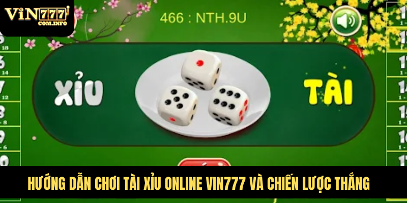 Hướng Dẫn Chơi Tài Xỉu Online VIN777 Và Chiến Lược Thắng 4 Hướng dẫn chơi tài xỉu online